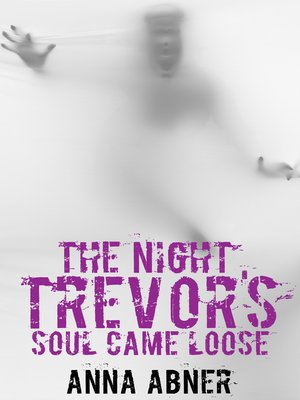 cover image of The Night Trevor's Soul Came Loose